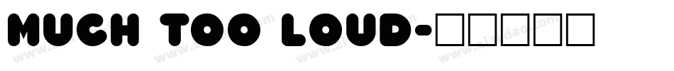 Much too loud字体转换